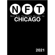 Not for Tourists Guide to Chicago 2021 by Not for Tourists, 9781510758049