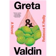 Greta & Valdin A Novel by Reilly, Rebecca K, 9781668028049