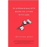 The Afrominimalist's Guide to Living with Less by Platt, Christine, 9781982168049