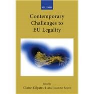 Contemporary Challenges to EU Legality by Kilpatrick, Claire; Scott, Joanne, 9780192898050