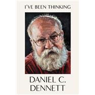 I've Been Thinking by Dennett, Daniel C., 9780393868050