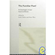 Familiar Past?: Archaeologies of Later Historical Britain by Tarlow,Sarah, 9780415188050