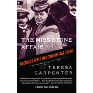 The Miss Stone Affair America's First Modern Hostage Crisis by Carpenter, Teresa, 9780743258050