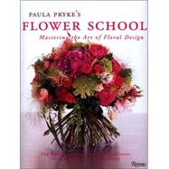 Paula Pryke's Flower School Creating Bold Innovative Floral Designs by PRYKE, PAULA, 9780847828050