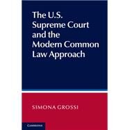 The U.S. Supreme Court's Modern Common Law Approach to Judicial Decision Making by Grossi, Simona, 9781107028050