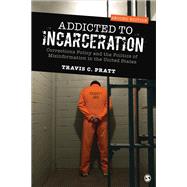Addicted to Incarceration by Pratt, Travis C., 9781544308050