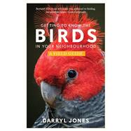 Getting to Know the Birds in Your Neighbourhood by Jones, Darryl, 9781742238050