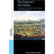 The Emperor's Old Clothes by Stollberg-rilinger, Barabara; Dunlap, Thomas, 9781782388050