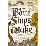 The Bone Ship's Wake by Barker, RJ, 9780316488051