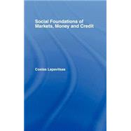 Social Foundations of Markets, Money and Credit by Lapavitsas; Costas, 9780415318051