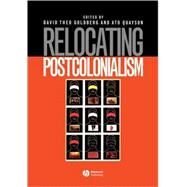 Relocating Postcolonialism by Goldberg, David Theo; Quayson, Ato, 9780631208051