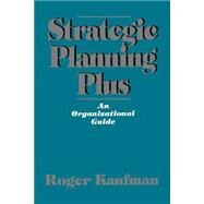 Strategic Planning Plus : An Organizational Guide by Roger Kaufman, 9780803948051