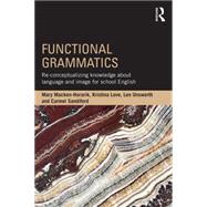 Functional Grammatics: Re-conceptualizing knowledge about language and image for school English by Macken-Horarik; Mary, 9781138948051