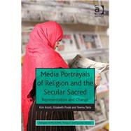 Media Portrayals of Religion and the Secular Sacred: Representation and Change by Knott,Kim, 9781409448051