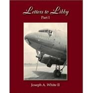 Letters To Libby by White, Joseph A., 9781412008051