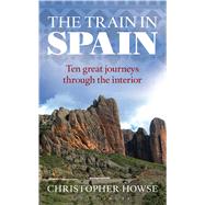 The Train in Spain by Howse, Christopher, 9781441198051