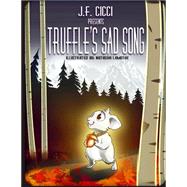 Truffle's Sad Song by Cicci, J. F.; Lamothe, Natasha, 9781502888051