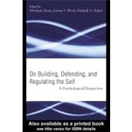 On Building, Defending and Regulating the Self : A Psychological Perspective by Tesser, Abraham; Wood, Joanne V.; Stapel, Diederik A., 9780203998052