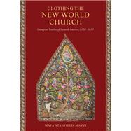 Clothing the New World Church by Stanfield-mazzi, Maya, 9780268108052