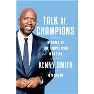 Talk of Champions Stories of the People Who Made Me: A Memoir by Smith, Kenny, 9780385548052
