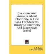 Questions and Answers about Electricity, a First Book for Students : Theory of Electricity and Magnetism (1892) by Bubier, E. T.; Sloane, T. O'conor; Watson, Arthur Eugene, 9780548828052