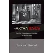 The Aryan Jesus by Heschel, Susannah, 9780691148052