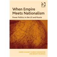 When Empire Meets Nationalism: Power Politics in the US and Russia by Chaudet,Didier, 9780754678052