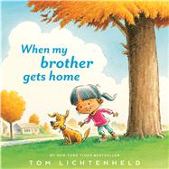 When My Brother Gets Home by Lichtenheld, Tom, 9781328498052