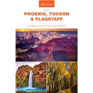 Day Trips from Phoenix, Tucson & Flagstaff Getaway Ideas for the Local Traveler by Hait, Pam, 9781493048052