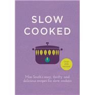 Slow Cooked Miss Souths Easy, Thrifty and Delicious Recipes for Slow Cookers by South, Miss, 9780091958053