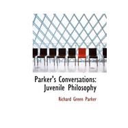 Parker's Conversations : Juvenile Philosophy by Parker, Richard Green, 9780559188053