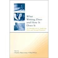 What Writing Does and How It Does It: An Introduction to Analyzing Texts and Textual Practices by Bazerman; Charles, 9780805838053