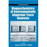 Biogeochemistry of Environmentally Important Trace Elements by Cai, Yong; Braids, Olin C., 9780841238053