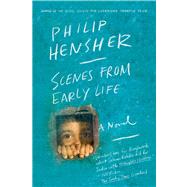 Scenes from Early Life A Novel by Hensher, Philip, 9780865478053