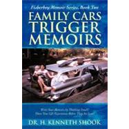 Family Cars Trigger Memoirs: Write Your Memoirs by Thinking Small! Share Your Life Experiences Before They Are Lost! by Shook, H. Kenneth, Dr., 9781475908053