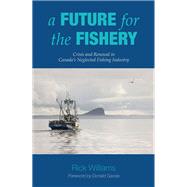 A Future for the Fishery by Williams, Rick; Savoie, Donald, 9781771088053