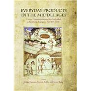 Everyday Products in the Middle Ages: Crafts, Consumption and the Individual in Northern Europe C. Ad 800-1600 by Hansen, Gitte; Ashby, Steven P.; Baug, Irene, 9781782978053