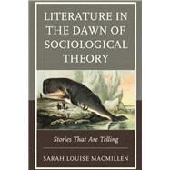 Literature in the Dawn of Sociological Theory Stories that are Telling by MacMillen, Sarah Louise, 9781793628053