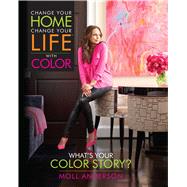 Change Your Home, Change Your Life With Color by Anderson, Moll, 9781937268053