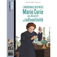 L'incroyable destin de Marie Curie, qui dcouvrit la radioactivit by Pascale Hdelin, 9782747088053