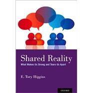 Shared Reality What Makes Us Strong and Tears Us Apart by Higgins, E. Tory, 9780190948054
