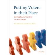 Putting Voters in Their Place Geography and Elections in Great Britain by Johnston, Ron; Pattie, Charles, 9780199268054