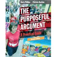 The Purposeful Argument A Practical Guide by Phillips, Harry; Bostian, Patricia, 9781285438054