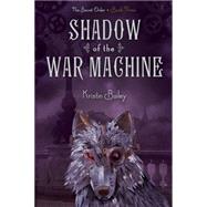 Shadow of the War Machine by Bailey, Kristin, 9781442468054