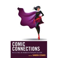Comic Connections Reflecting on Women in Popular Culture by Eckard, Sandra, 9781475828054