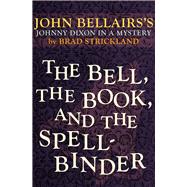 The Bell, the Book, and the Spellbinder by Bellairs, John; Strickland, Brad, 9781497608054