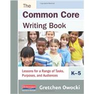 The Common Core Writing Book, K-5 by Owocki, Gretchen, 9780325048055