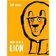 How to Be a Lion by Vere, Ed, 9780525578055