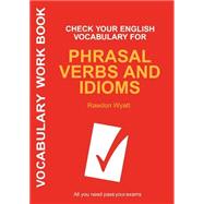 Check Your English Vocabulary for Phrasal Verbs and Idioms All you need to pass your exams. by Wyatt, Rawdon, 9780713678055