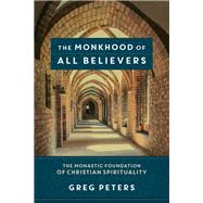 The Monkhood of All Believers by Peters, Greg; Jenson, Matt, 9780801098055